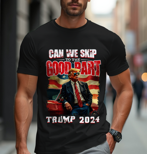 Can We Skip To The Good Part Trump 2024