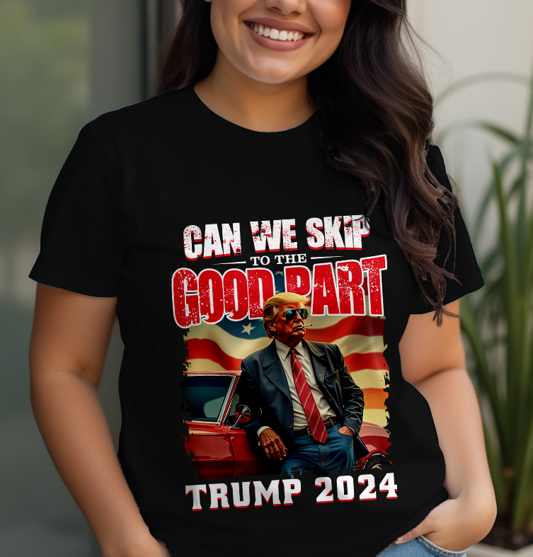 Can We Skip To The Good Part Trump 2024