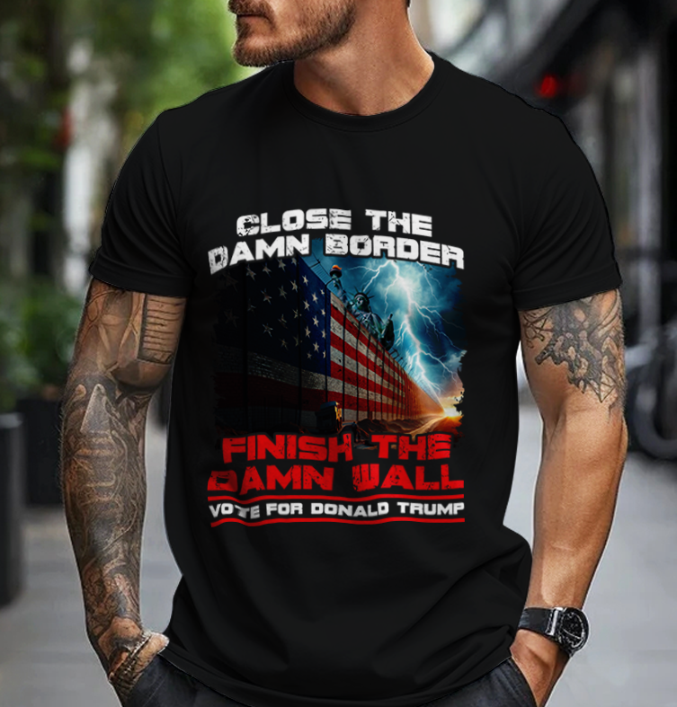 Close The Damn Border Finish The Damn Wall