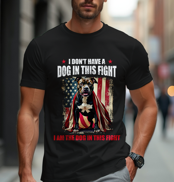 I Don't Have a Dog In This Fight I Am the Dog In This Fight
