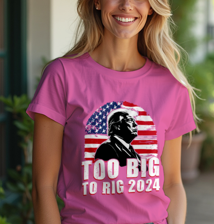 To Big To Rig 2024 T-Shirt