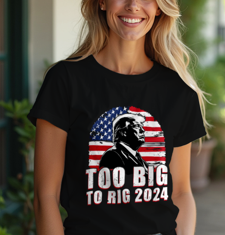 To Big To Rig 2024 T-Shirt