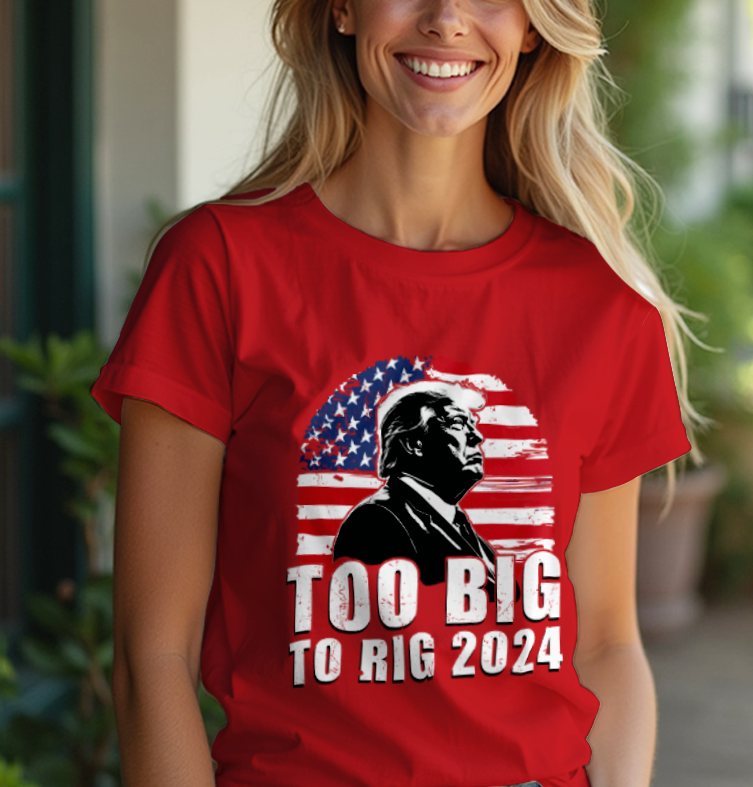 To Big To Rig 2024 T-Shirt